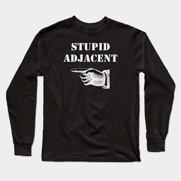 Stupid Adjacent Right - (dark shirts) Long Sleeve T-Shirt by AmplePanda